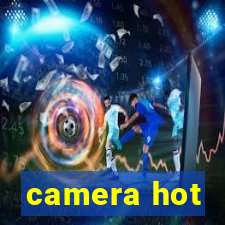 camera hot